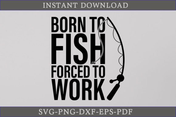 Download Born to Fish Forced to Work Fishing SVG - Work Collection