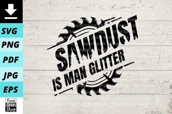 Download Wood Working Sawdust is Man Glitter - Work Collection